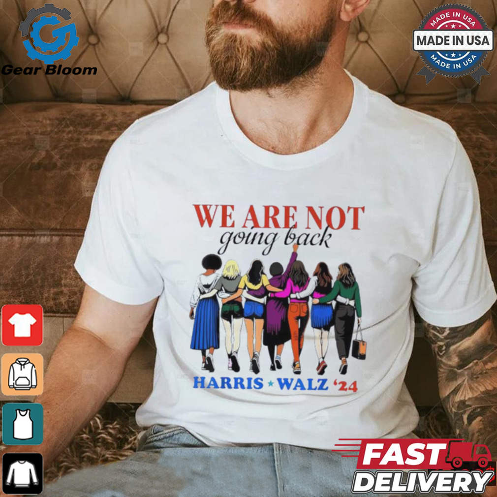 We Are Not Going Back Kamala Harris Waltz 24 Madam President shirt We Are Not Going Back Kamala Harris Waltz 24 Madam President shirt