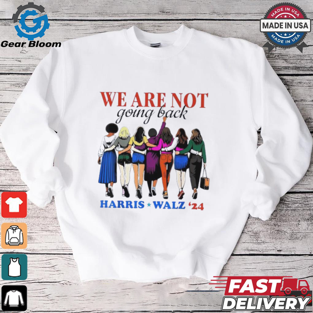 We Are Not Going Back Kamala Harris Waltz 24 Madam President shirt We Are Not Going Back Kamala Harris Waltz 24 Madam President shirt