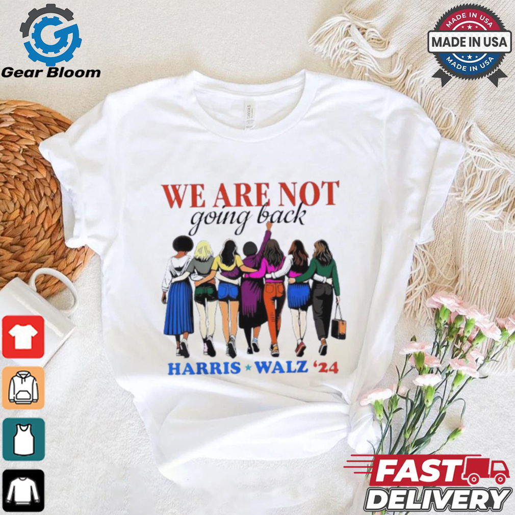 We Are Not Going Back Kamala Harris Waltz 24 Madam President shirt We Are Not Going Back Kamala Harris Waltz 24 Madam President shirt