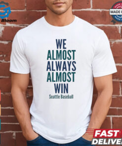 We almost always almost win Seattle Mariners Baseball shirt