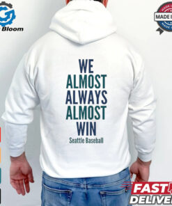 We almost always almost win Seattle Mariners Baseball shirt