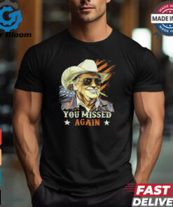 Western Trump Cowboy Smoke You Missed Again America Flag 2024 T Shirts