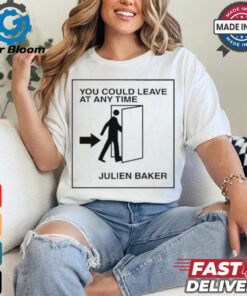 You Could Leave At Any Time Julien Baker t shirt