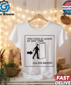 You Could Leave At Any Time Julien Baker t shirt