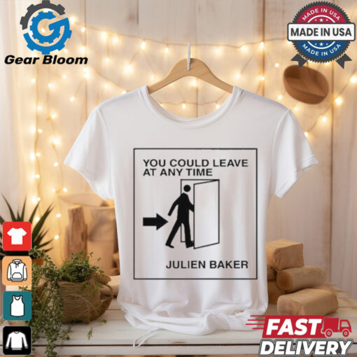 You Could Leave At Any Time Julien Baker t shirt