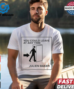 You Could Leave At Any Time Julien Baker t shirt