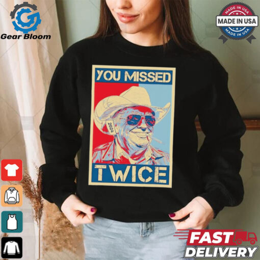 You Missed Twice Western Trump Cowboy Funny T Shirt