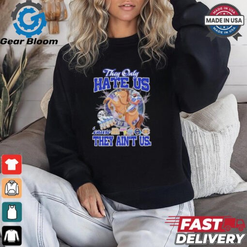 They Only Hate Us Because They Ain’t Us Dallas Cowboys T Shirt