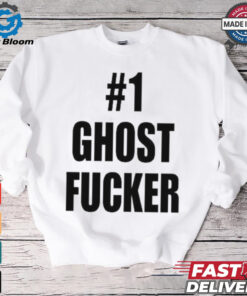 #1 Ghost Fucker T shirts