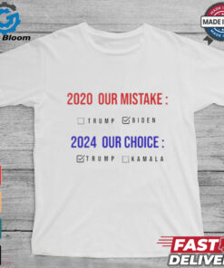 2020 Our Mistake 2024 Our Choice Vote Donald Trump shirt