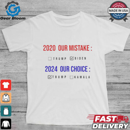 2020 Our Mistake 2024 Our Choice Vote Donald Trump shirt