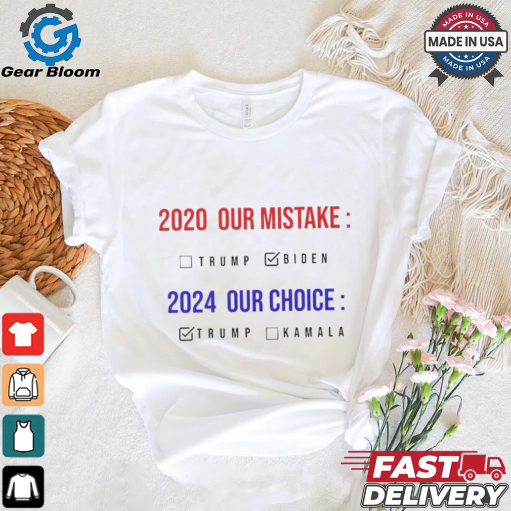 2020 Our Mistake 2024 Our Choice Vote Donald Trump shirt 2020 Our Mistake 2024 Our Choice Vote Donald Trump shirt
