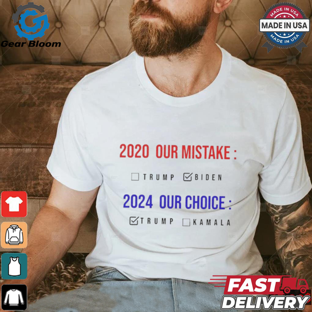 2020 Our Mistake 2024 Our Choice Vote Donald Trump shirt 2020 Our Mistake 2024 Our Choice Vote Donald Trump shirt
