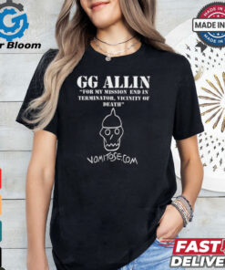 GG Allin For My Mission End In Terminator Vicinity Of Death Vomitose shirt0