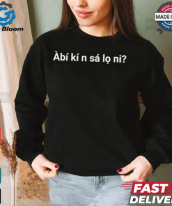 Àbí kí n sá lo ni shirt