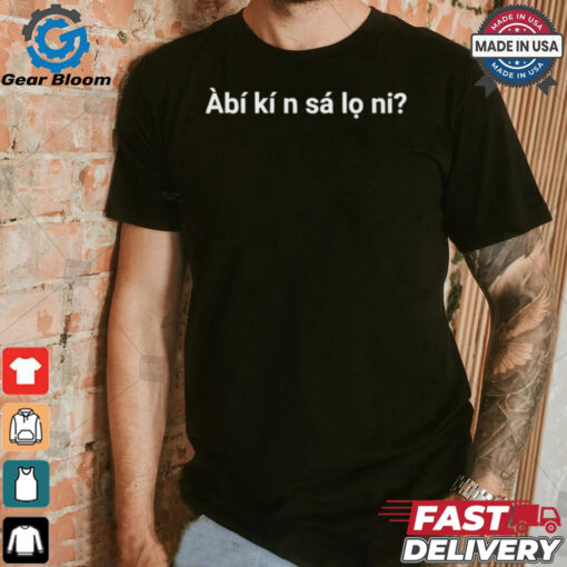 Àbí kí n sá lo ni shirt