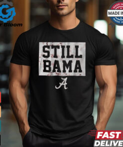 Alabama Crimson Tide Football Still Bama t shirt