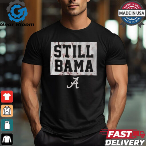 Alabama Crimson Tide Football Still Bama t shirt