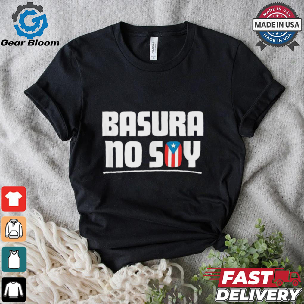 Basura No Soy Puerto Rico Flag Boricua T Shirt Basura No Soy Puerto Rico Flag Boricua T Shirt