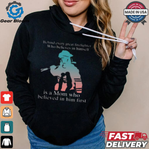 Behind Every Great Firefighter Who Believes In Himself T Shirt