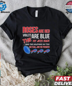 Bills roses red violets blue the NY Jets suck the Dolphins do too shirt