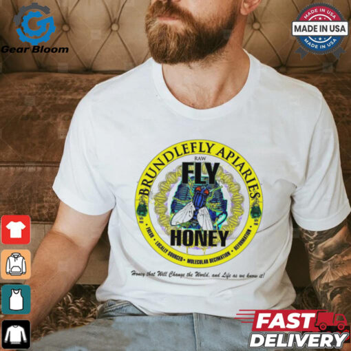 Brundlefly Apiaries Honey that will change the World and life as we know it logo shirt