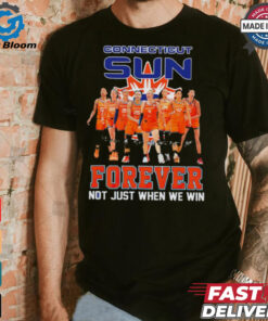 Connecticut Sun Forever Not Just When We Win Signature WNBA shirt