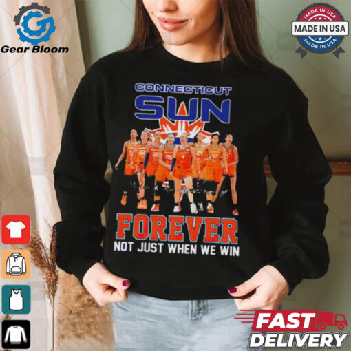 Connecticut Sun Forever Not Just When We Win Signature WNBA shirt