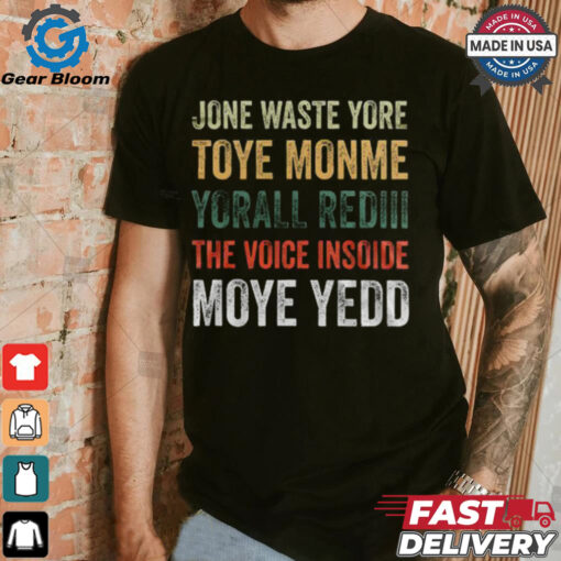 Dallas Cowboys – Jone Waste Yore Toye Monme Yorall Rediii The Voice Insoide Moye Yedd  T Shirt