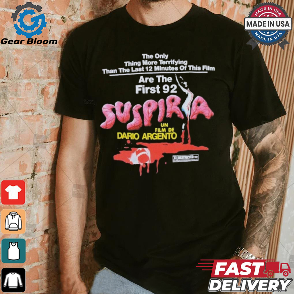 Dario Argento Suspiria The Only Thing More Terrifying Than The Last 12 Minutes Of This Film Are The First 92 T shirts Dario Argento Suspiria The Only Thing More Terrifying Than The Last 12 Minutes Of This Film Are The First 92 T shirts