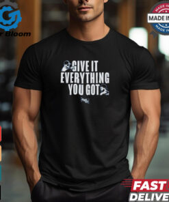 Diggin’ Deep Give It everything you got shirt