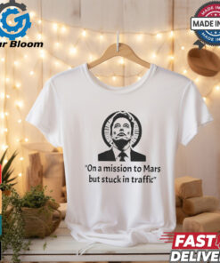 Elon Musk on a mission to Mars but stuck in traffic shirt