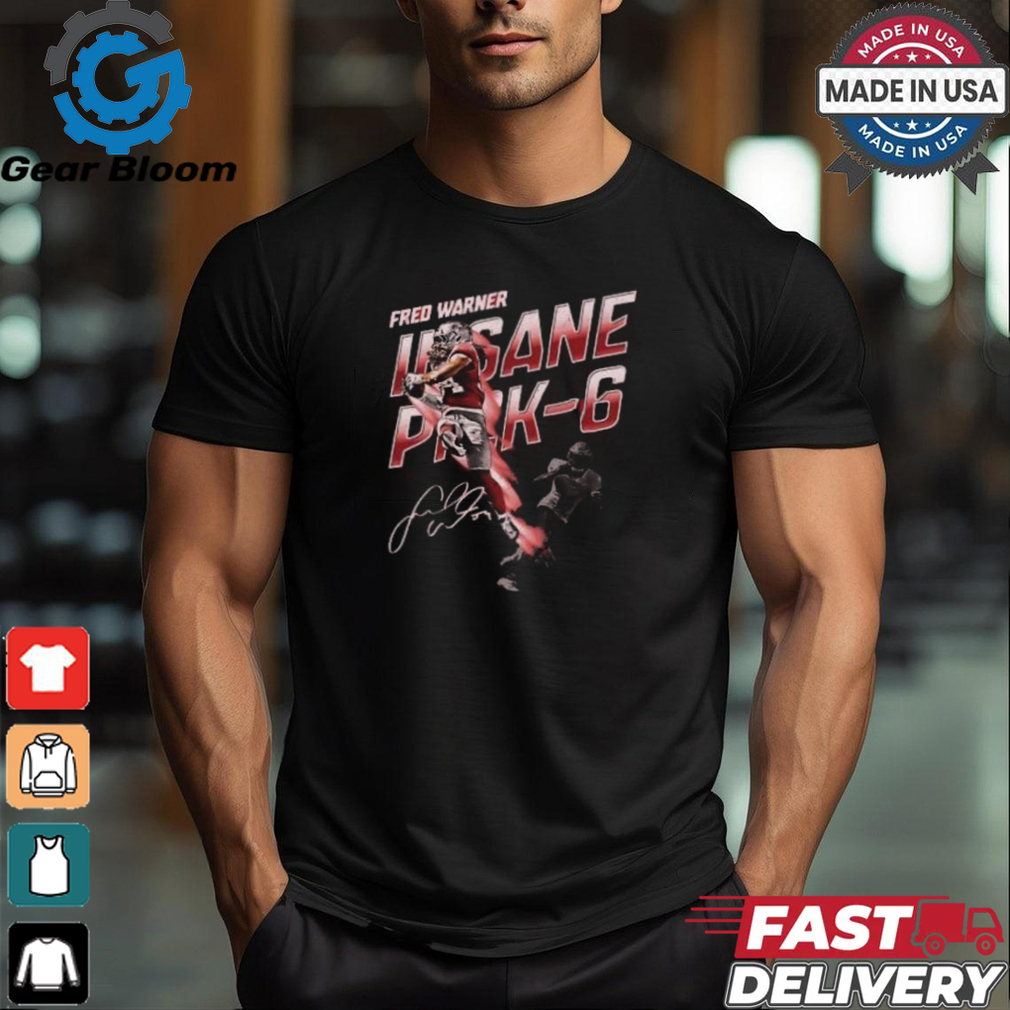 Fred Warner San Francisco 49ers Insane Pick 6 Shirt Fred Warner San Francisco 49ers Insane Pick 6 Shirt