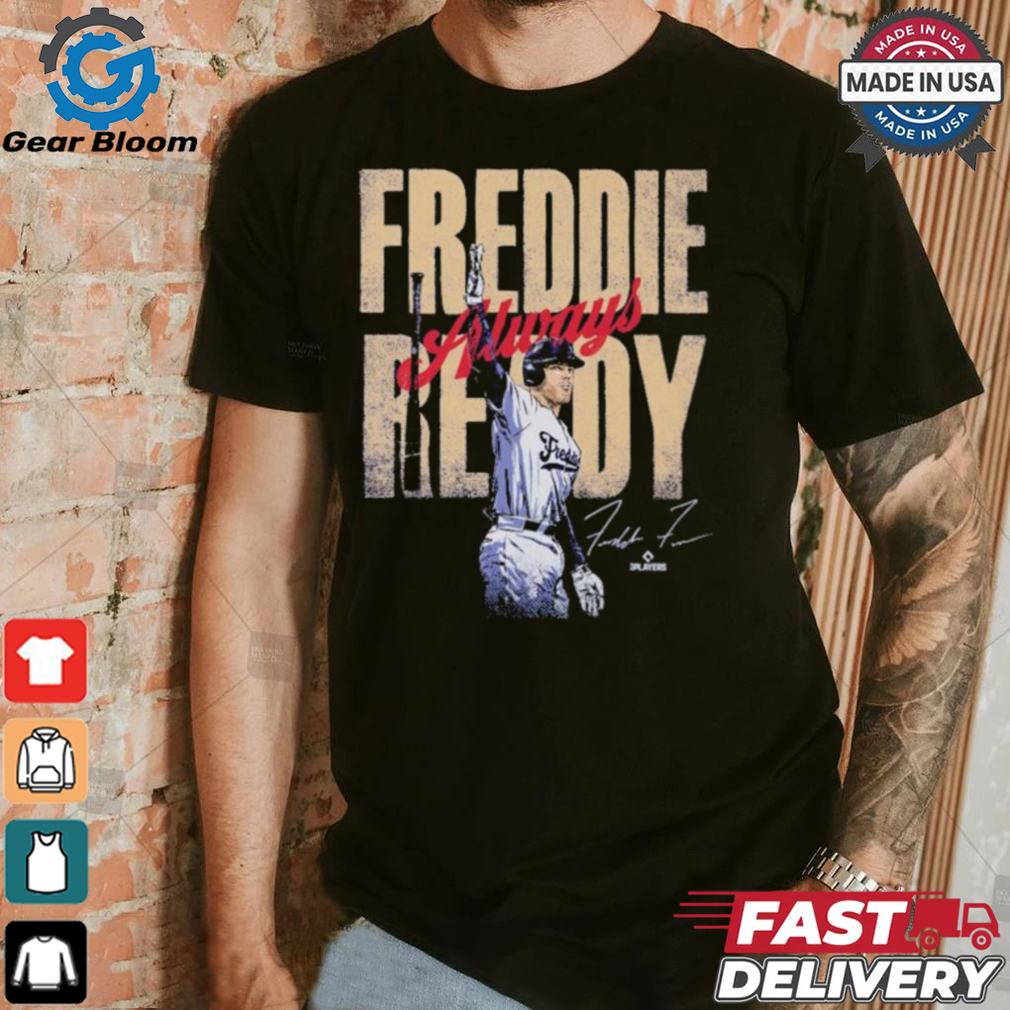 Freddie freeman los angeles d freddie always ready signature shirt Freddie freeman los angeles d freddie always ready signature shirt