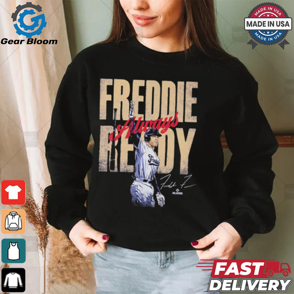 Freddie freeman los angeles d freddie always ready signature shirt Freddie freeman los angeles d freddie always ready signature shirt