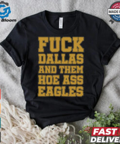 Fuck Dallas And Them Hoe Ass Eagles Shirt