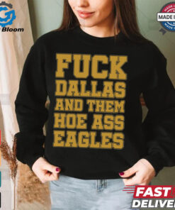 Fuck Dallas And Them Hoe Ass Eagles Shirt