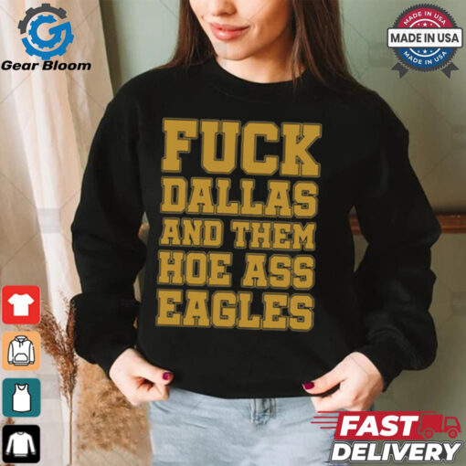 Fuck Dallas And Them Hoe Ass Eagles Shirt