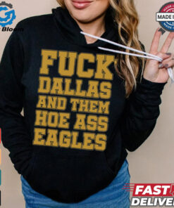 Fuck Dallas And Them Hoe Ass Eagles Shirt