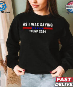 Funny So As I Was Saying Trump 2024 Donald Trump shirt