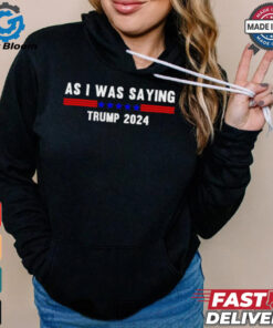 Funny So As I Was Saying Trump 2024 Donald Trump shirt