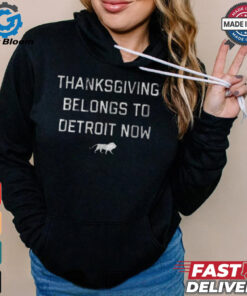 Funny Thanksgiving belongs to detroit now shirt