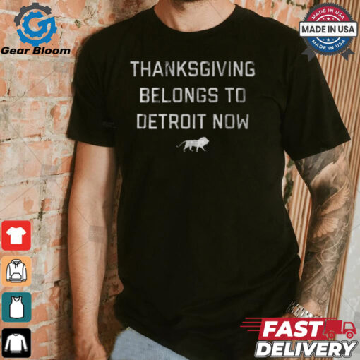 Funny Thanksgiving belongs to detroit now shirt