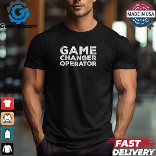 Game Changer Operator T Shirts