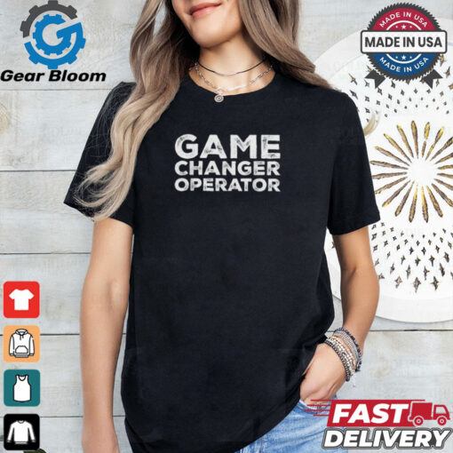 Game Changer Operator T Shirts