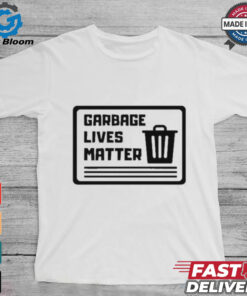 Garbage Lives Matter T Shirt