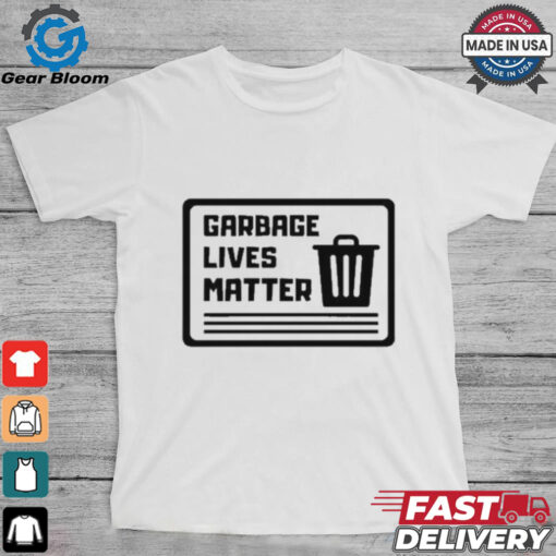 Garbage Lives Matter T Shirt
