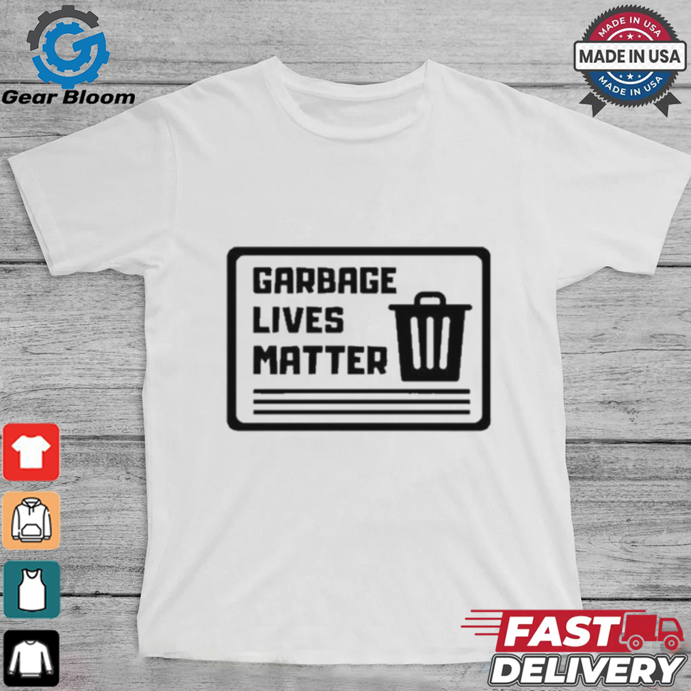 Garbage Lives Matter T Shirt Garbage Lives Matter T Shirt