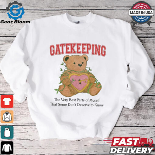 Gatekeeping The Very Best Parts Of Myself That Some Don’t Deserve To Know t shirt