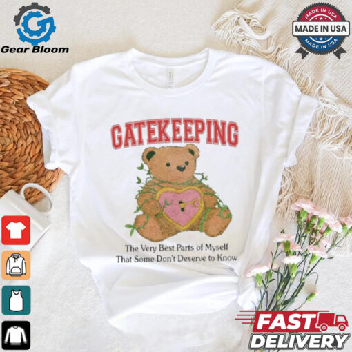 Gatekeeping The Very Best Parts Of Myself That Some Don’t Deserve To Know t shirt